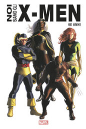 Noi siamo gli X-Men. Ediz. anniversario 60 anni