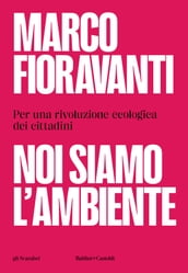 Noi siamo l ambiente. Per una rivoluzione ecologica dei cittadini