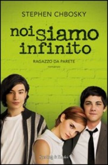 Noi siamo infinito. Ragazzo da parete - Stephen Chbosky