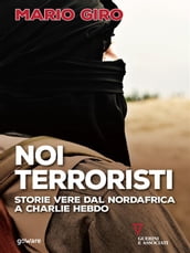 Noi terroristi. Storie vere dal Nordafrica a Charlie Hebdo