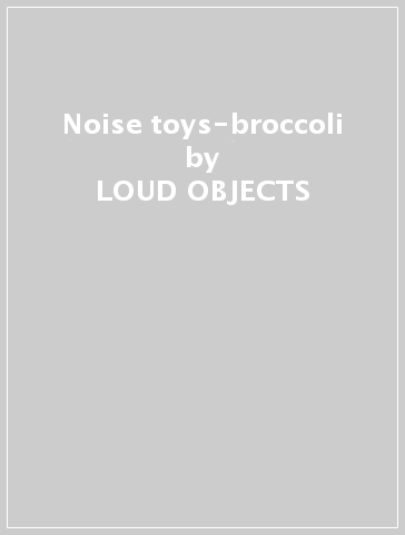 Noise toys-broccoli - LOUD OBJECTS