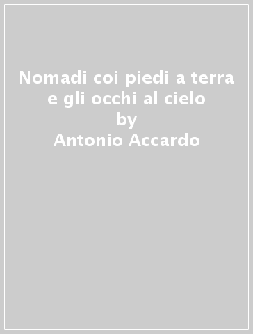 Nomadi coi piedi a terra e gli occhi al cielo - Antonio Accardo | 