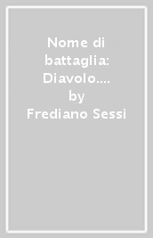 Nome di battaglia: Diavolo. L