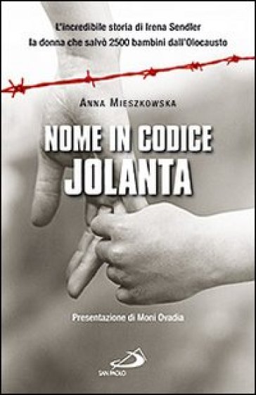Nome in codice: «Jolanta». L'incredibile storia di Irena Sendler, la donna che salvò 2500 bambini dall'Olocausto - Anna Mieszkowska