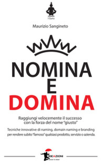 Nomina e domina. Raggiungere il successo con la forza del nome «giusto» - Maurizio Sangineto