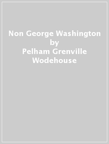 Non George Washington - Pelham Grenville Wodehouse