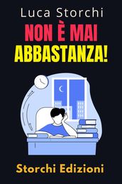 Non È Mai Abbastanza! - Scopri Come L insoddisfazione Può Lasciarci Vuoti E Senza Scopo