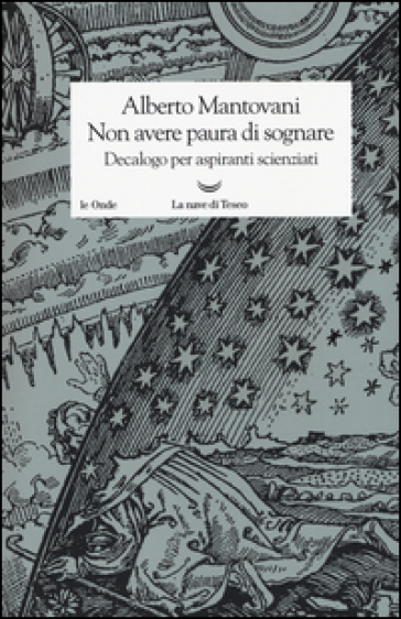 Non avere paura di sognare. Decalogo per aspiranti scienziati - Alberto Mantovani