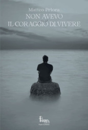 Non avevo il coraggio di vivere