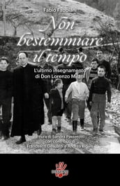 Non bestemmiare il tempo. L ultimo insegnamento di Don Lorenzo Milani