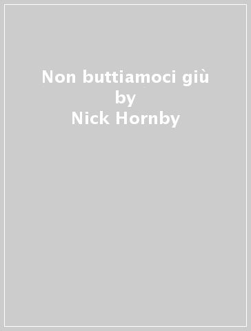 Non buttiamoci giù - Nick Hornby