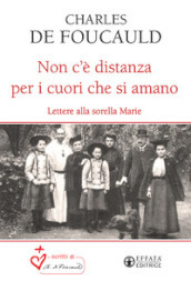 Non c è distanza per i cuori che si amano. Lettere alla sorella Marie