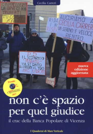 Non c'è spazio per quel giudice. Il crac della Banca Popolare di Vicenza. Nuova ediz. - Cecilia Carreri