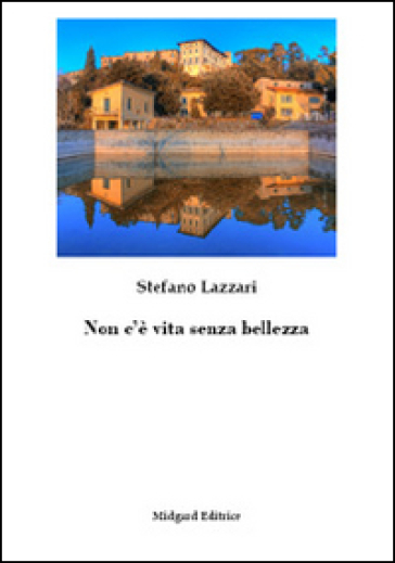 Non c'è vita senza bellezza - Stefano Lazzari | 