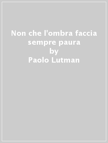 Non che l'ombra faccia sempre paura - Paolo Lutman