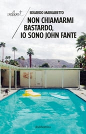 Non chiamarmi bastardo, io sono John Fante