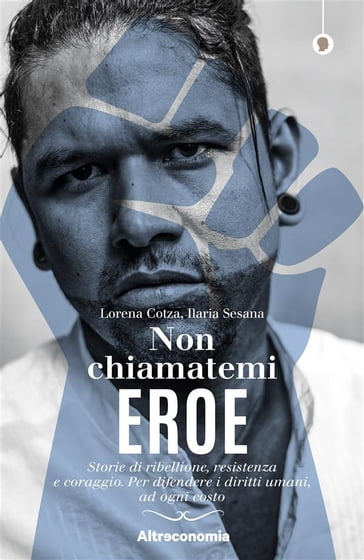 Non chiamatemi eroe - Ilaria Sesana - Lorena Cotza