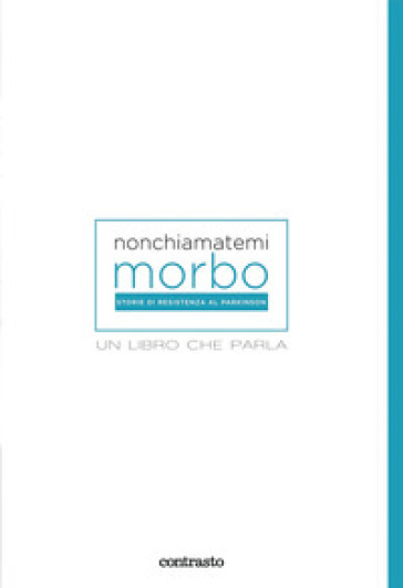 Non chiamatemi morbo. Un libro che parla. Ediz. illustrata - Roberto Caselli