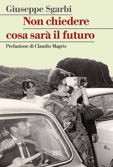 Non chiedere cosa sarà il futuro - Claudio Magris - Giuseppe Sgarbi
