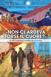 «Non ci ardeva forse il cuore?»