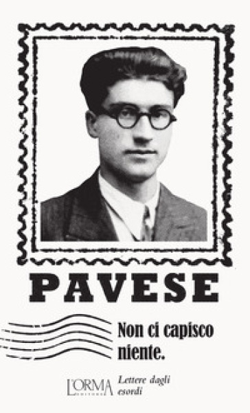 Non ci capisco niente. Lettere dagli esordi - Cesare Pavese