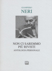 Non ci saremmo più rivisti. Antologia personale. Ediz. limitata