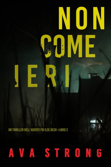 Non come ieri (Un thriller dell'Agente FBI Ilse BeckLibro 3) - Ava Strong