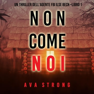Non come noi (Un thriller dell'Agente FBI Ilse BeckLibro 1) - Ava Strong