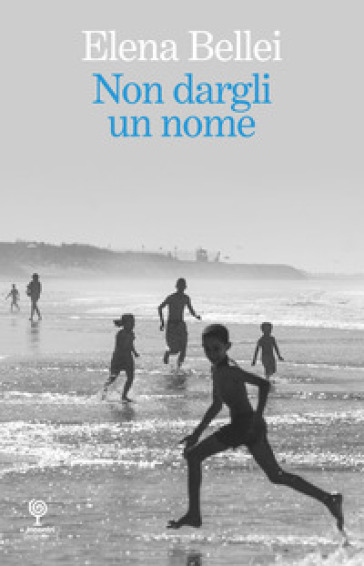 Non dargli un nome - Elena Bellei