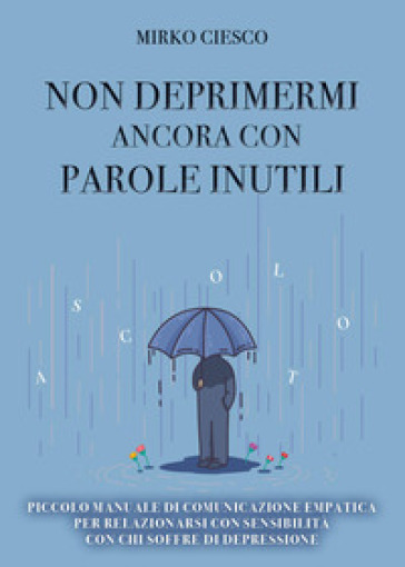 Non deprimermi ancora con parole inutili - Mirko Ciesco