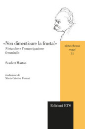 «Non dimenticare la frusta!» Nietzsche e l emancipazione femminile