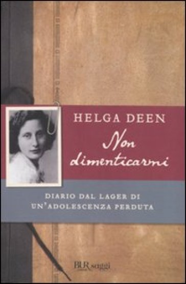 Non dimenticarmi. Diario dal lager di un'adolescenza perduta - Helga Deen