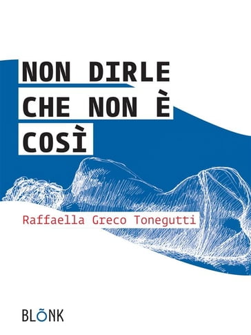 Non dirle che non è così - Raffaella Greco Tonegutti