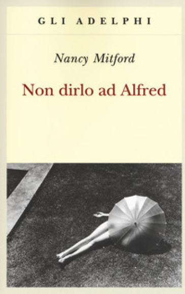 Non dirlo ad Alfred - Nancy Mitford