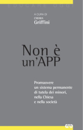 Non è un App. Promuovere un sistema permanente di tutela dei minori, nella Chiesa e nella società