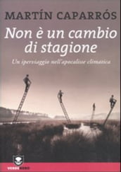 Non è un cambio di stagione. Un iperviaggio nell apocalisse climatica