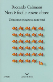 Non è facile essere ebreo. L ebraismo spiegato ai non ebrei