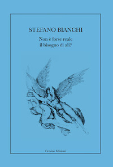 Non è forse reale il bisogno di ali? - Stefano Bianchi