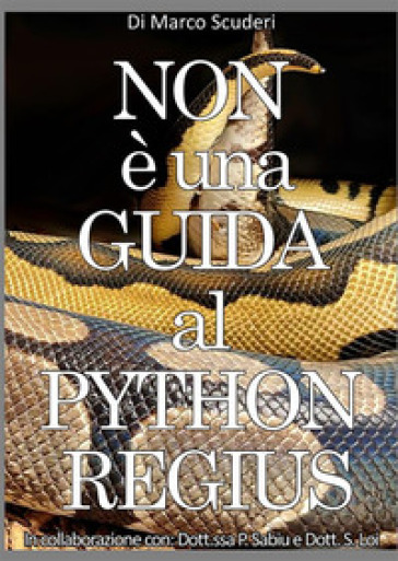 Non è una guida al pythons regius. La raccolta dei miei errori nell'allevamento del pitone reale dal 2009. Con video accessibile con QR code - Marco Scuderi