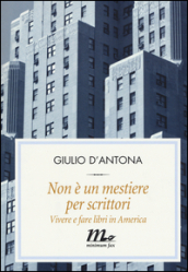 Non è un mestiere per scrittori. Vivere e fare libri in America