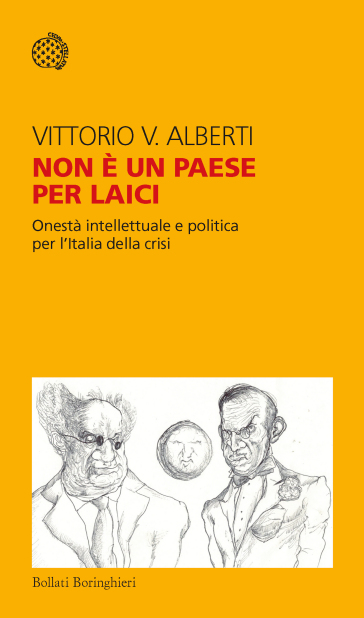 Non è un paese per laici. Onestà intellettuale e politica per l'Italia della crisi - Vittorio V. Alberti