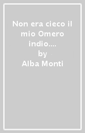 Non era cieco il mio Omero indio. In viaggio tra gli Indios Tukuna