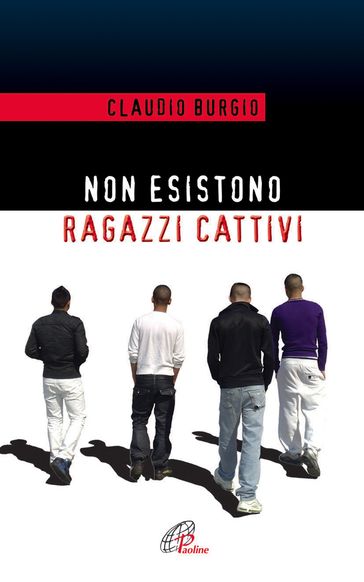 Non esistono ragazzi cattivi. Esperienze educative di un prete al Beccaria di Milano - Claudio Burgio