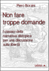 Non fare troppe domande. I classici della narrativa distopica per una discussione sulla libertà