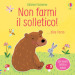 Non farmi il solletico!... dice l orso. Ediz. a colori