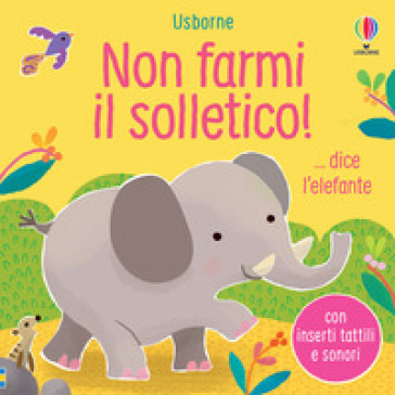 Non farmi il solletico!... dice l'elefante. Ediz. a colori - Sam Taplin