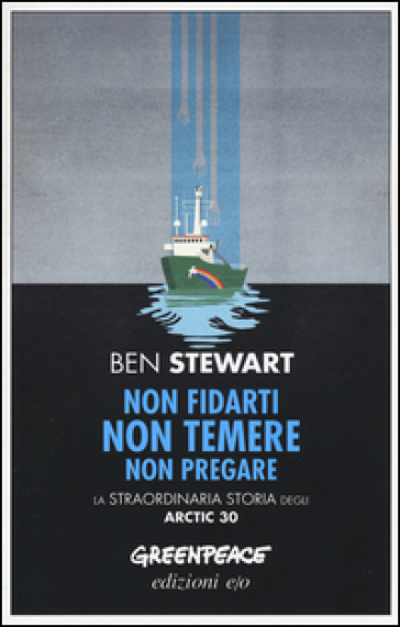 Non fidarti non temere non pregare. La straordinaria storia degli Artic 30 - Ben Stewart