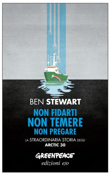 Non fidarti non temere non pregare. La straordinaria storia degli Arctic 30 - Ben Stewart