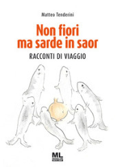 Non fiori ma sarde in saor. Racconti di viaggio