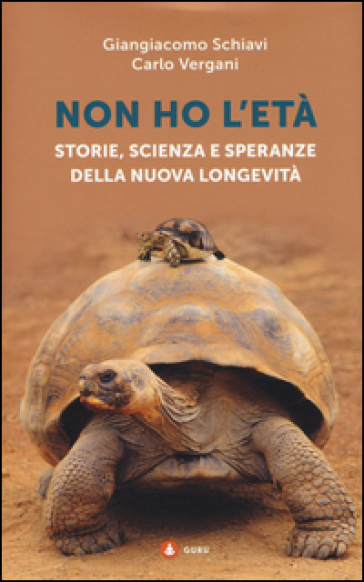 Non ho l'età. Storie, scienza e speranze della nuova longevità - Giangiacomo Schiavi - Carlo Vergani